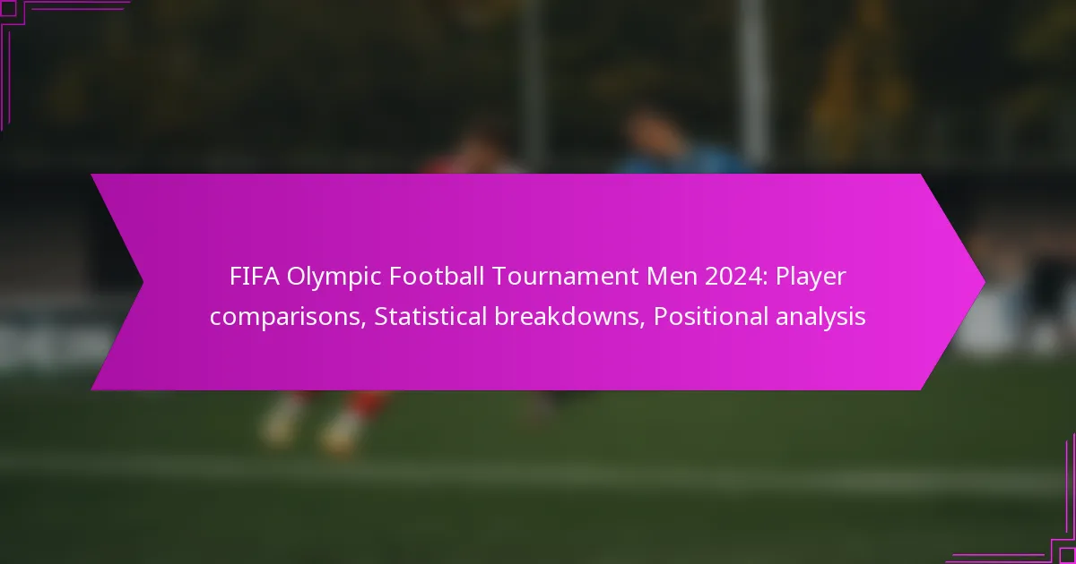 FIFA Olympic Football Tournament Men 2024: Player comparisons, Statistical breakdowns, Positional analysis