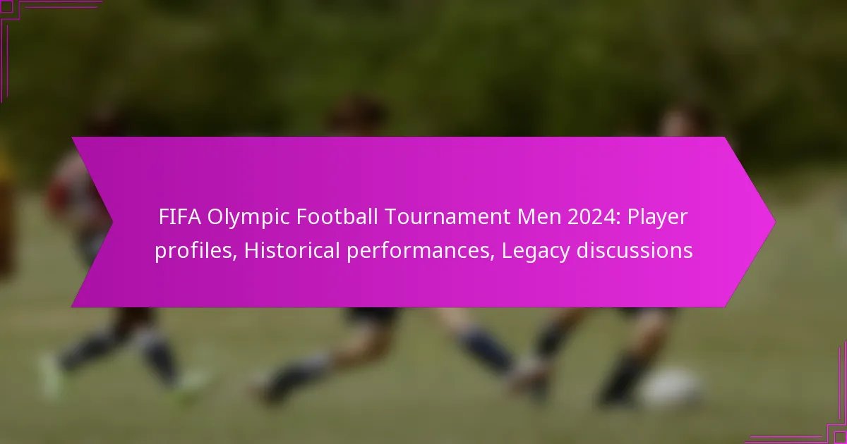 FIFA Olympic Football Tournament Men 2024: Player profiles, Historical performances, Legacy discussions
