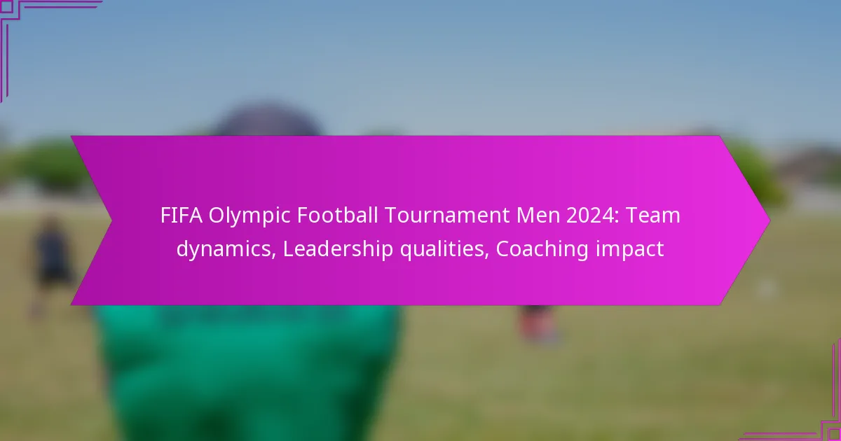 FIFA Olympic Football Tournament Men 2024: Team dynamics, Leadership qualities, Coaching impact