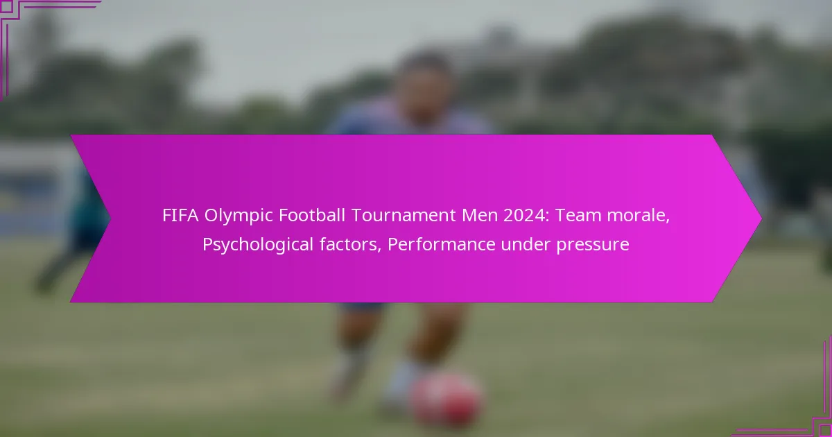 FIFA Olympic Football Tournament Men 2024: Team morale, Psychological factors, Performance under pressure