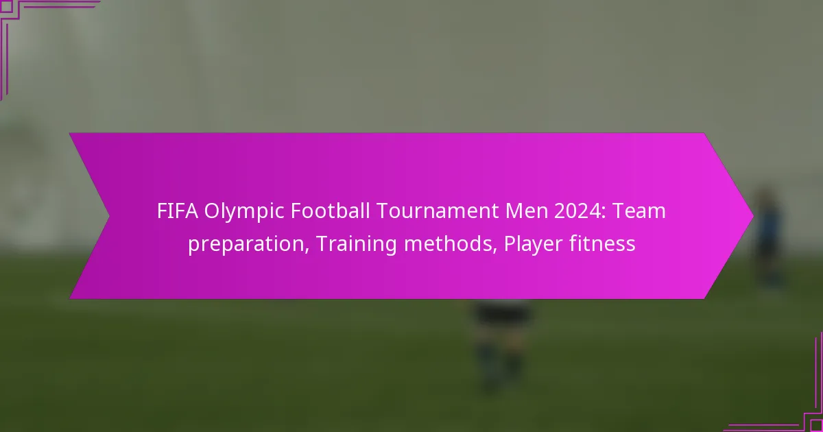 FIFA Olympic Football Tournament Men 2024: Team preparation, Training methods, Player fitness
