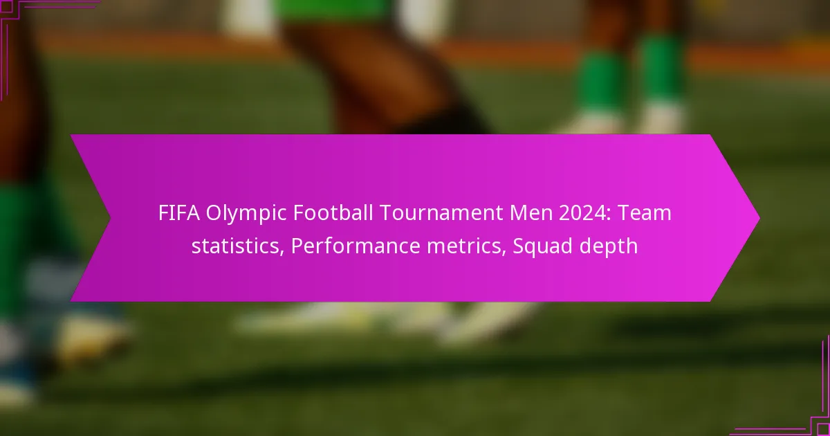 FIFA Olympic Football Tournament Men 2024: Team statistics, Performance metrics, Squad depth