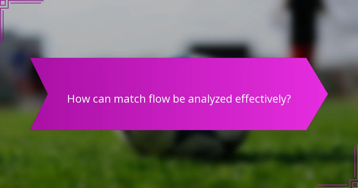 How can match flow be analyzed effectively?