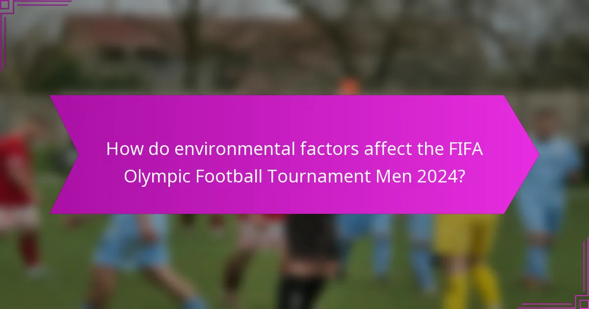 How do environmental factors affect the FIFA Olympic Football Tournament Men 2024?
