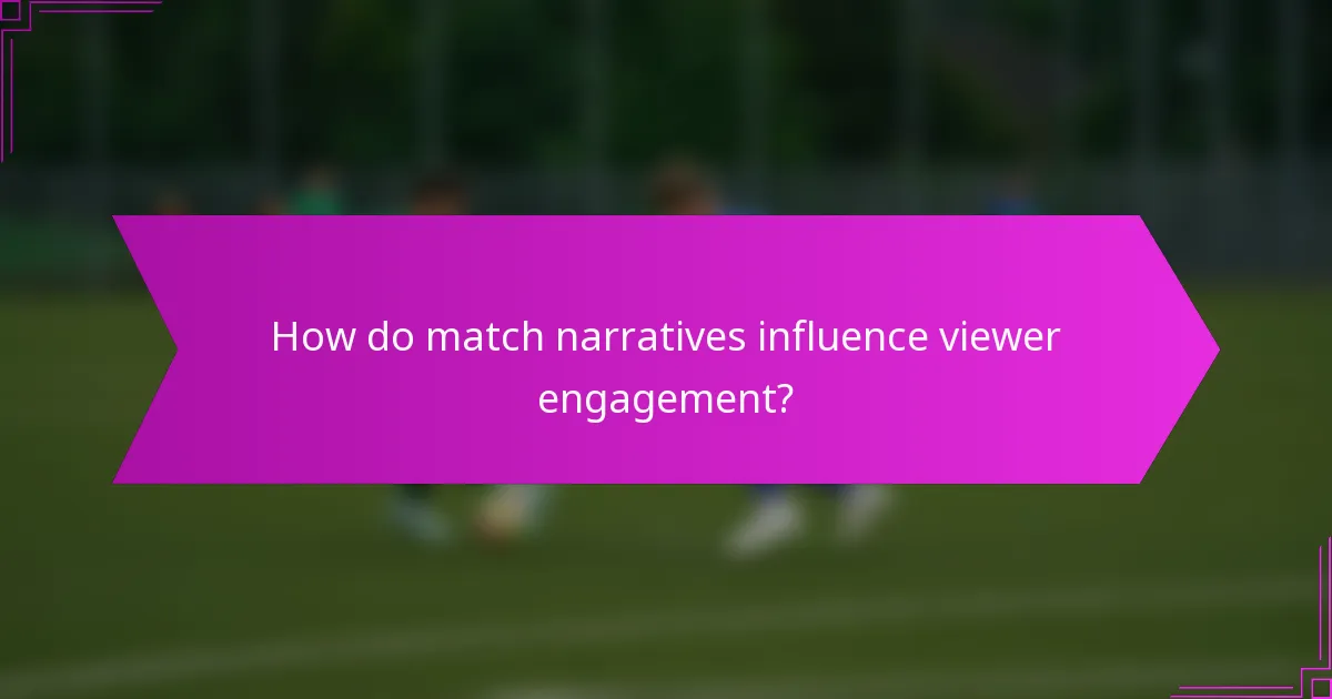 How do match narratives influence viewer engagement?