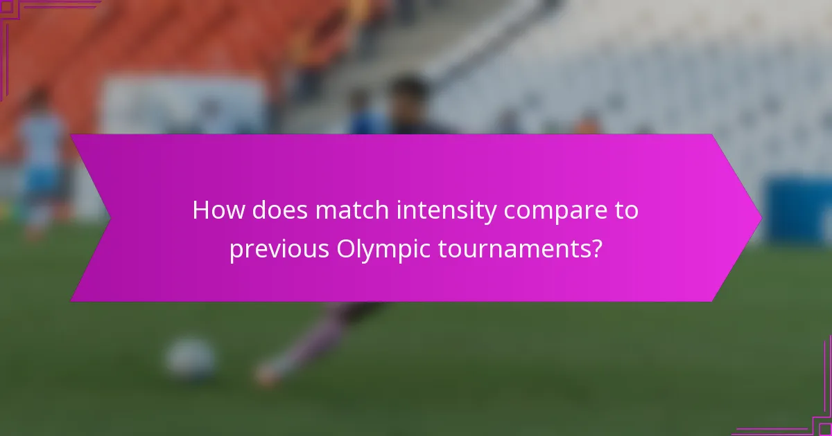 How does match intensity compare to previous Olympic tournaments?
