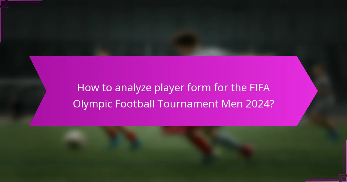 How to analyze player form for the FIFA Olympic Football Tournament Men 2024?