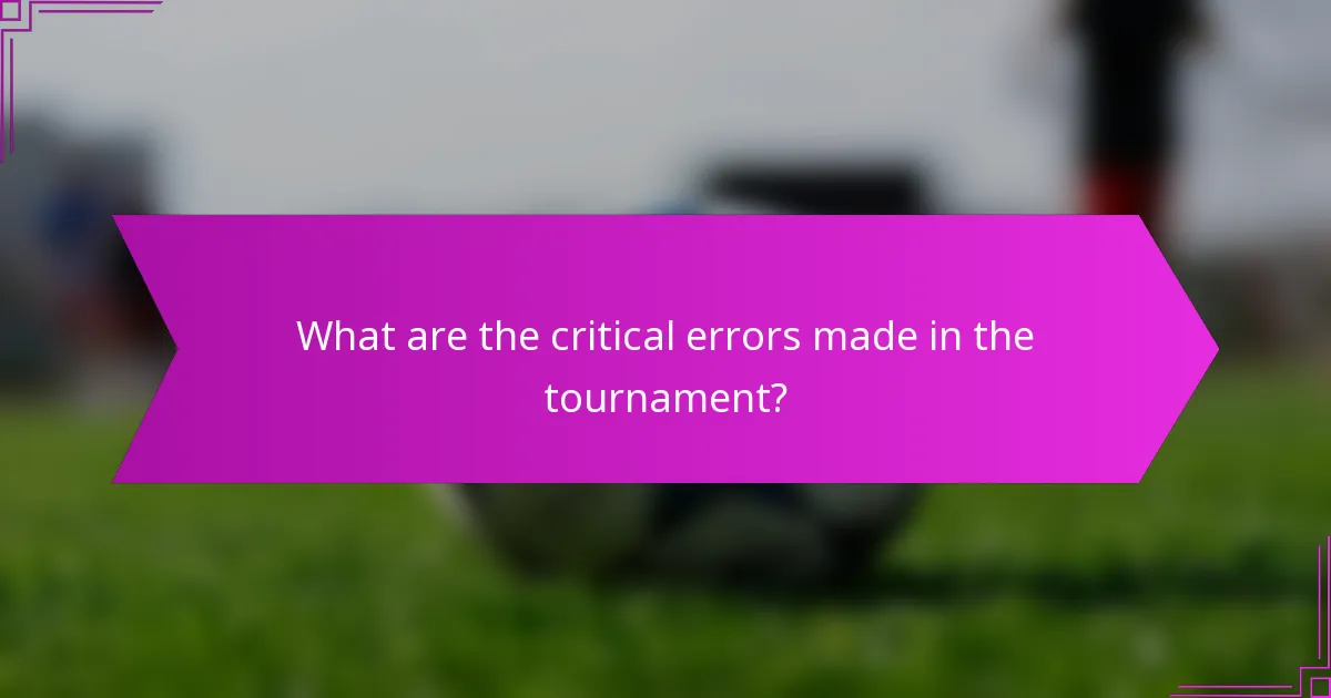 What are the critical errors made in the tournament?