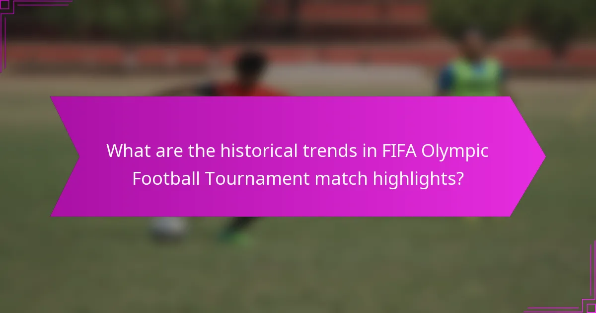 What are the historical trends in FIFA Olympic Football Tournament match highlights?