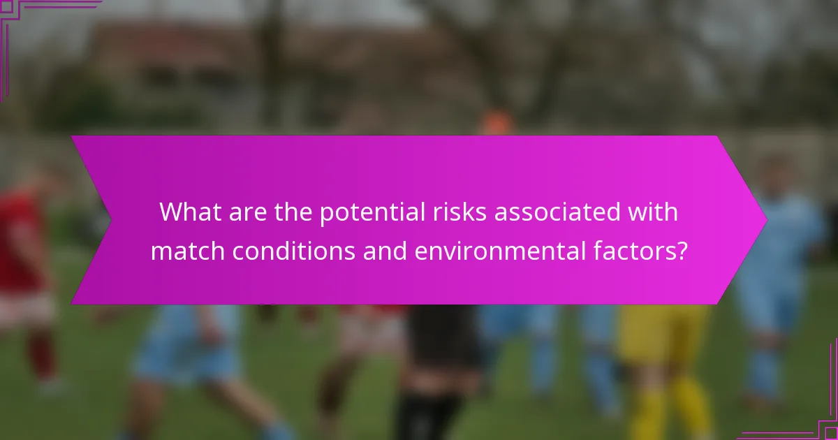 What are the potential risks associated with match conditions and environmental factors?