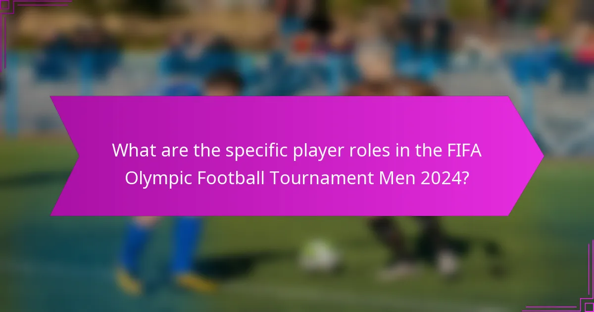 What are the specific player roles in the FIFA Olympic Football Tournament Men 2024?