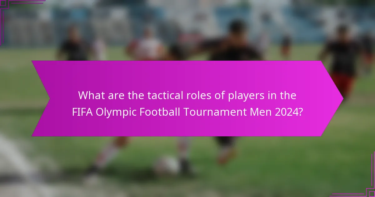 What are the tactical roles of players in the FIFA Olympic Football Tournament Men 2024?