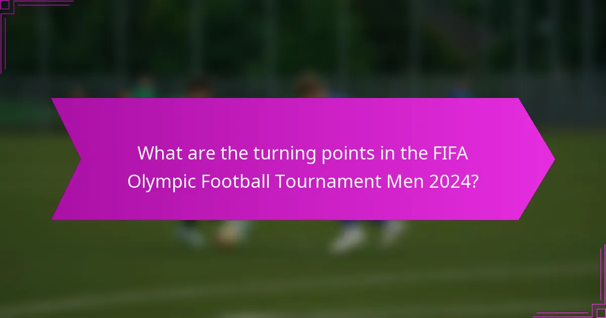 What are the turning points in the FIFA Olympic Football Tournament Men 2024?