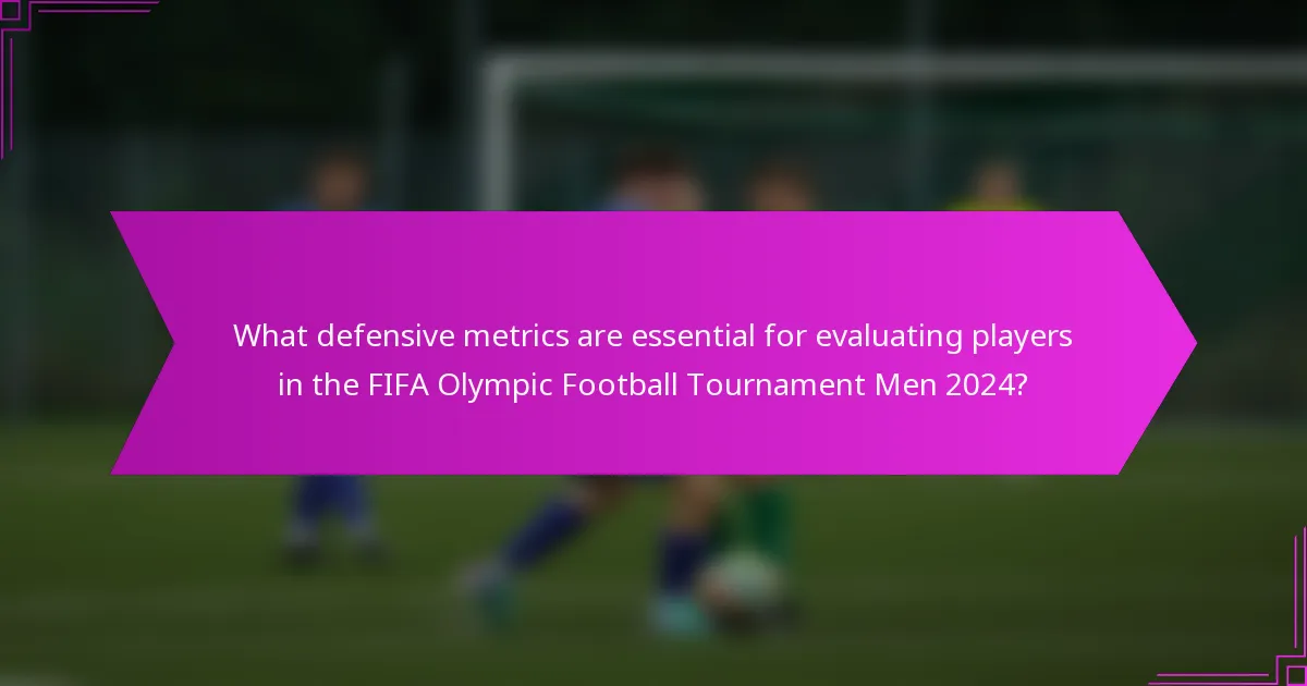 What defensive metrics are essential for evaluating players in the FIFA Olympic Football Tournament Men 2024?