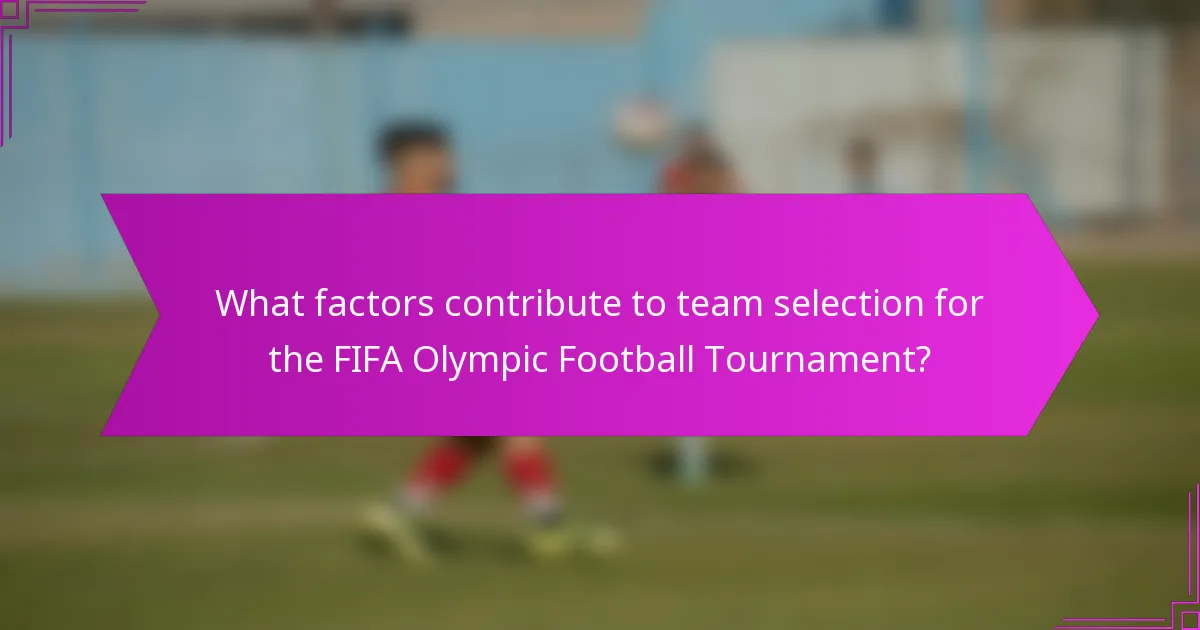 What factors contribute to team selection for the FIFA Olympic Football Tournament?