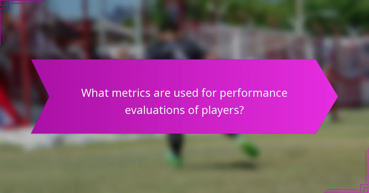 What metrics are used for performance evaluations of players?