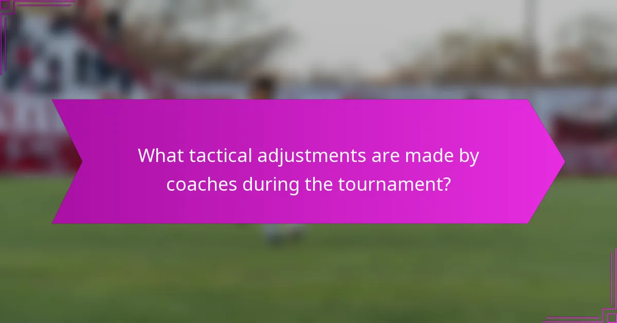 What tactical adjustments are made by coaches during the tournament?