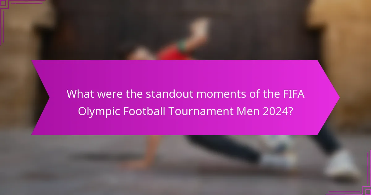 What were the standout moments of the FIFA Olympic Football Tournament Men 2024?