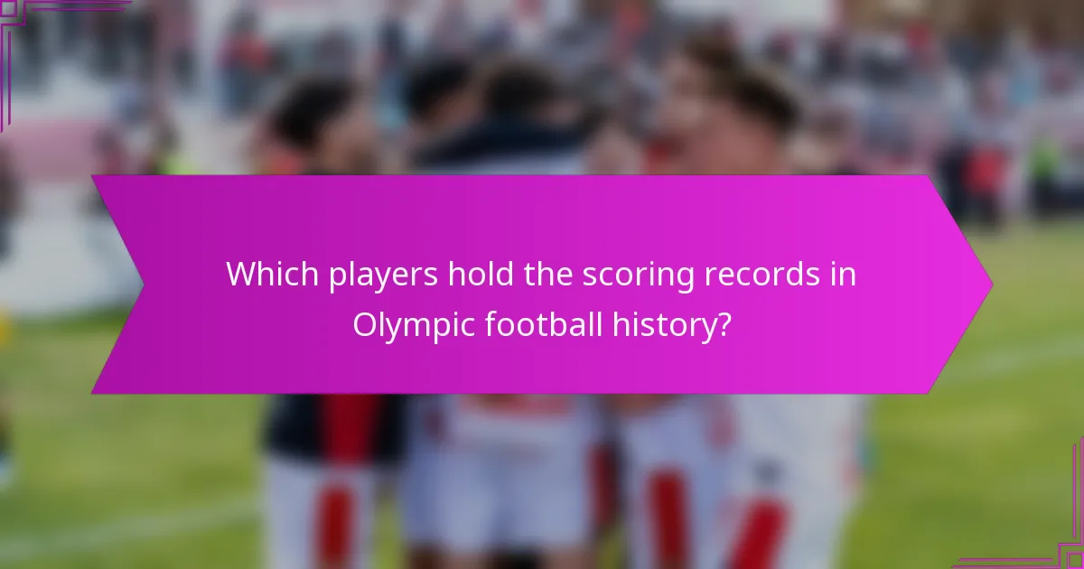 Which players hold the scoring records in Olympic football history?