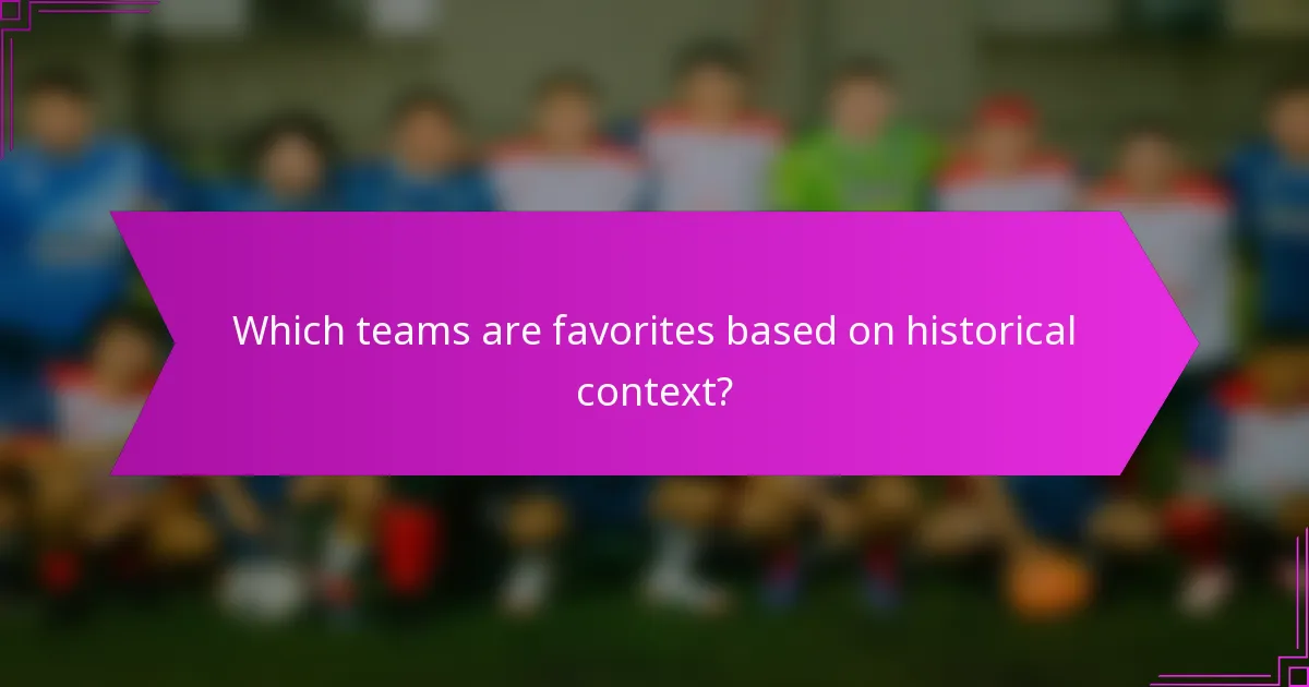Which teams are favorites based on historical context?