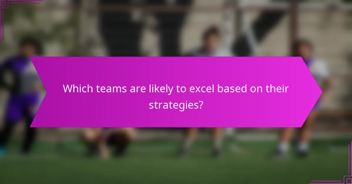 Which teams are likely to excel based on their strategies?