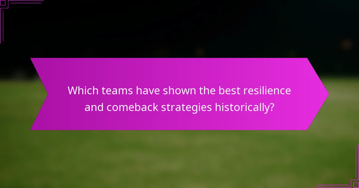 Which teams have shown the best resilience and comeback strategies historically?