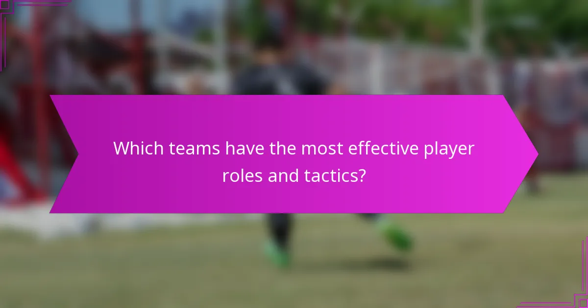 Which teams have the most effective player roles and tactics?